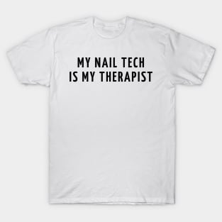 my nail tech is my therapist T-Shirt